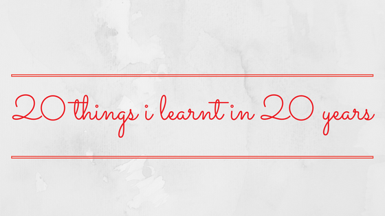 20 Things I Learnt In 20 Years
